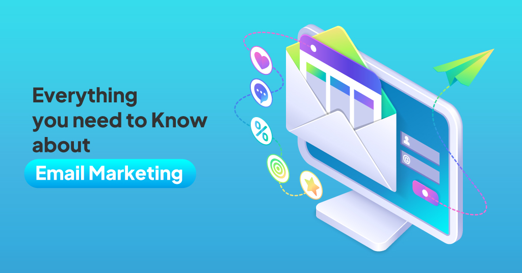 Everything you need to Know about Email Marketing