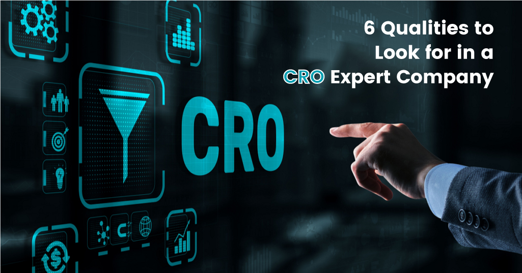 6 Qualities to Look for in a CRO Expert Company