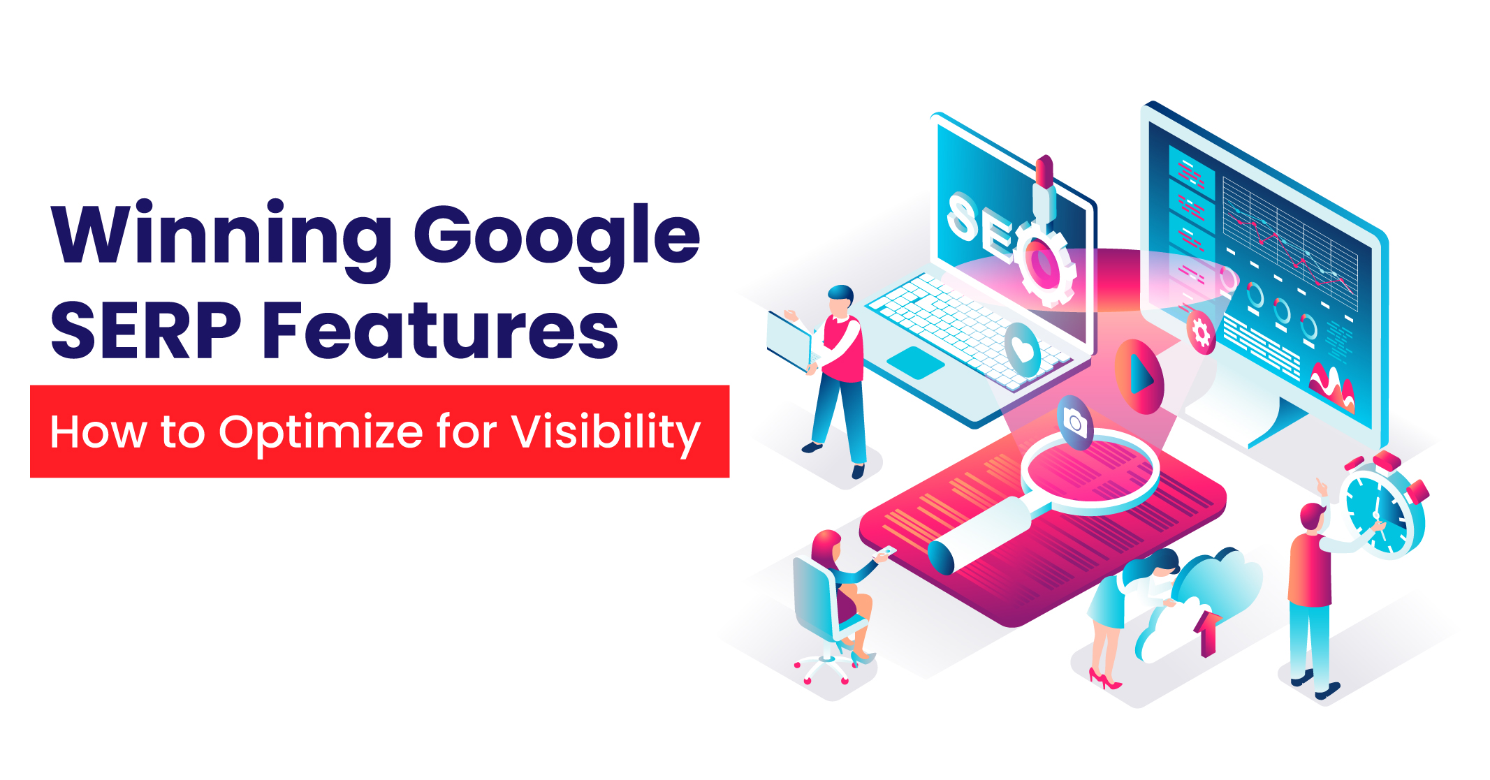 Winning Google SERP Features How to Optimize for Visibility (1)